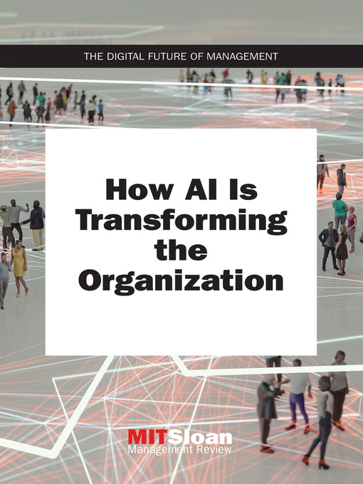 Title details for How AI Is Transforming the Organization by MIT Sloan Management Review - Available
